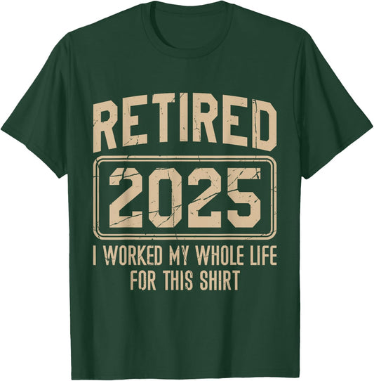 Funny Retirement Retired 2025 I Work My Whole Life For This T-Shirt - T-Shirt | Forest