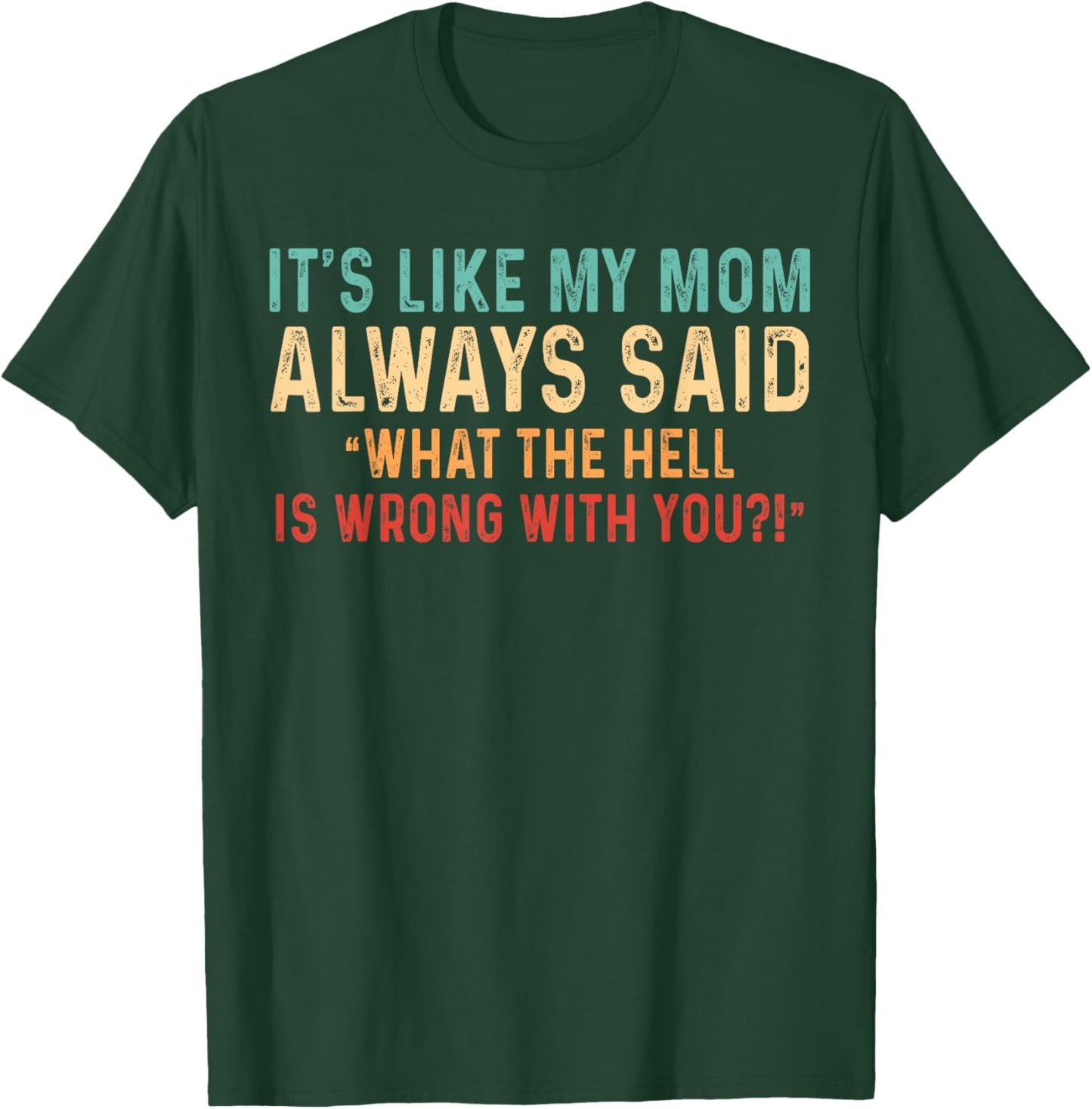 It's Like My Mom Always Said What's Wrong Vintage Retro T-Shirt - T-Shirt | Forest