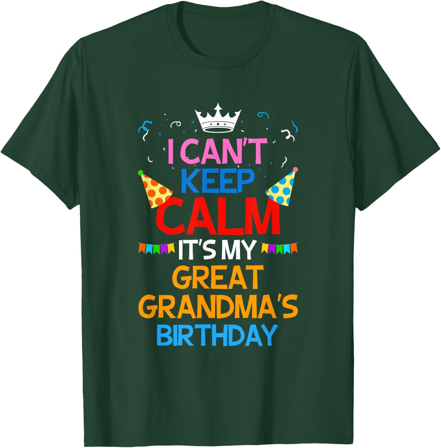 I Can't Keep Calm It's My Great Grandma's Birthday T-Shirt - T-Shirt | Forest
