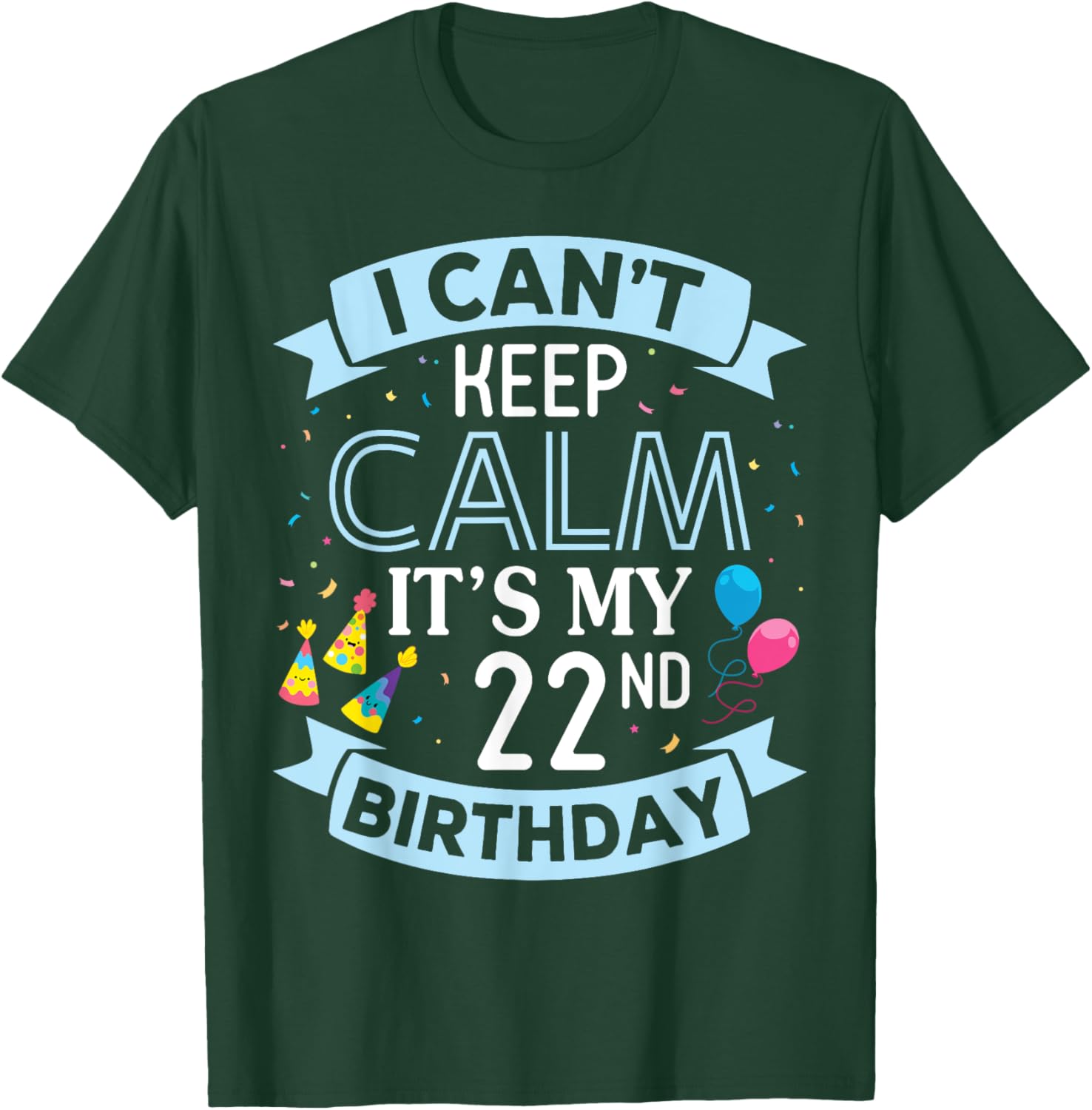 I Can't Keep Calm It's My 22nd Birthday 22 Years Old To Me T-Shirt - T-Shirt | Forest