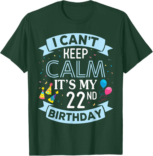 I Can't Keep Calm It's My 22nd Birthday 22 Years Old To Me T-Shirt - T-Shirt | Forest