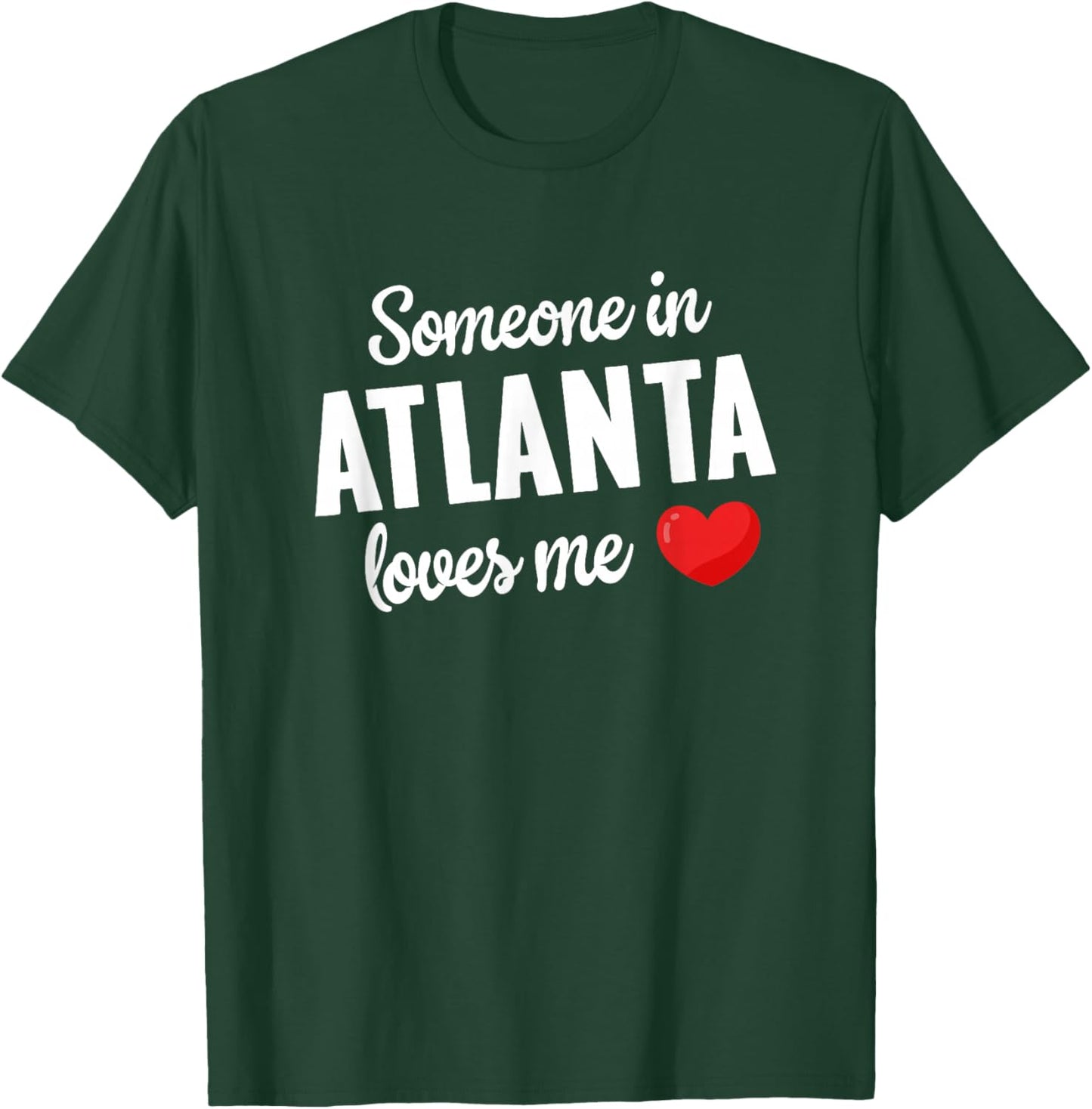 Someone In Atlanta Loves Me T-Shirt - T-Shirt | Forest
