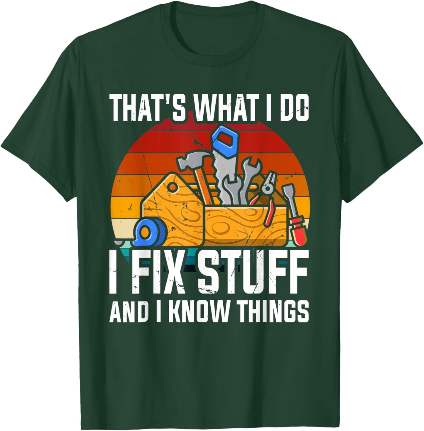 That´s What I Do, I Fix Stuff and I Know Things T-Shirt - T-Shirt | Forest