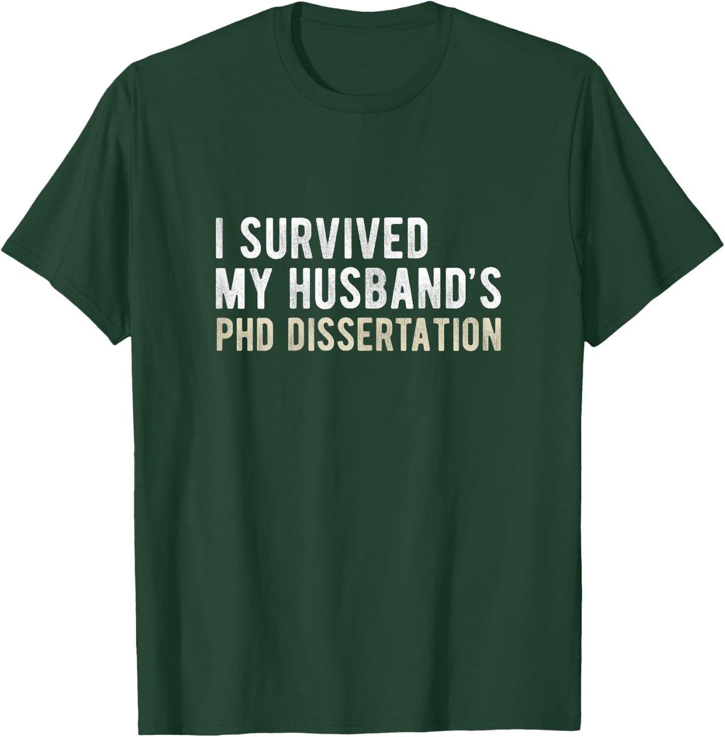 I Survived My Husband's PhD Dissertation Funny PhD T-Shirt - T-Shirt | Forest