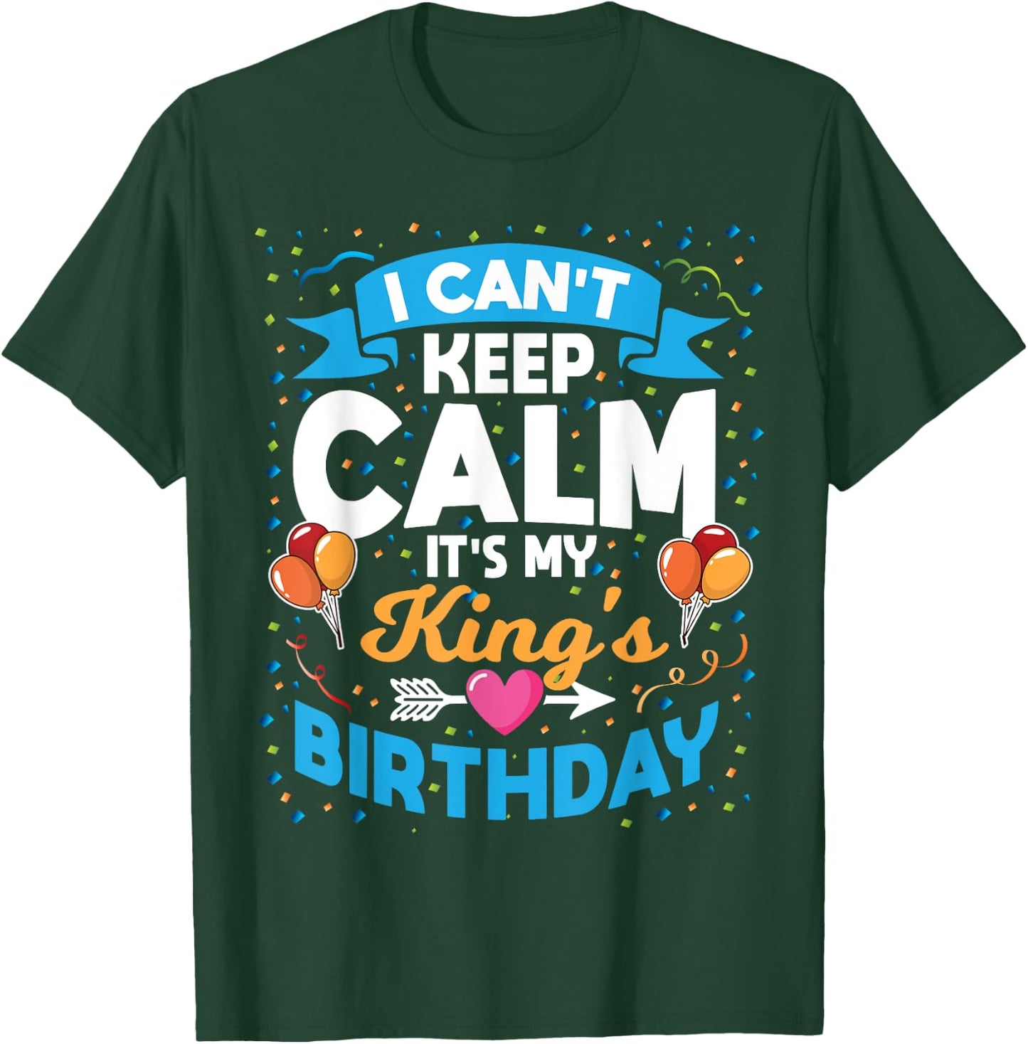 I Can't Keep Calm It's My King Birthday T-Shirt - T-Shirt | Forest