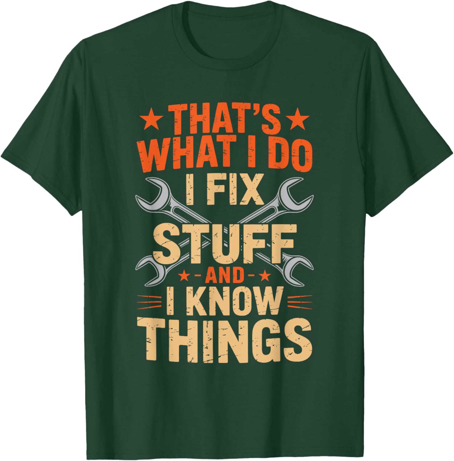 That's What I Do I Fix Stuff And I Know Things Dad Funny T-Shirt - T-Shirt | Forest