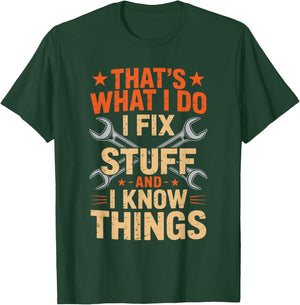 That's What I Do I Fix Stuff And I Know Things Dad Funny T-Shirt - T-Shirt | Forest