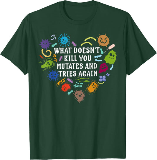What Doesn't Kill You Mutates And Tries Again Heart Biology T-Shirt - T-Shirt | Forest