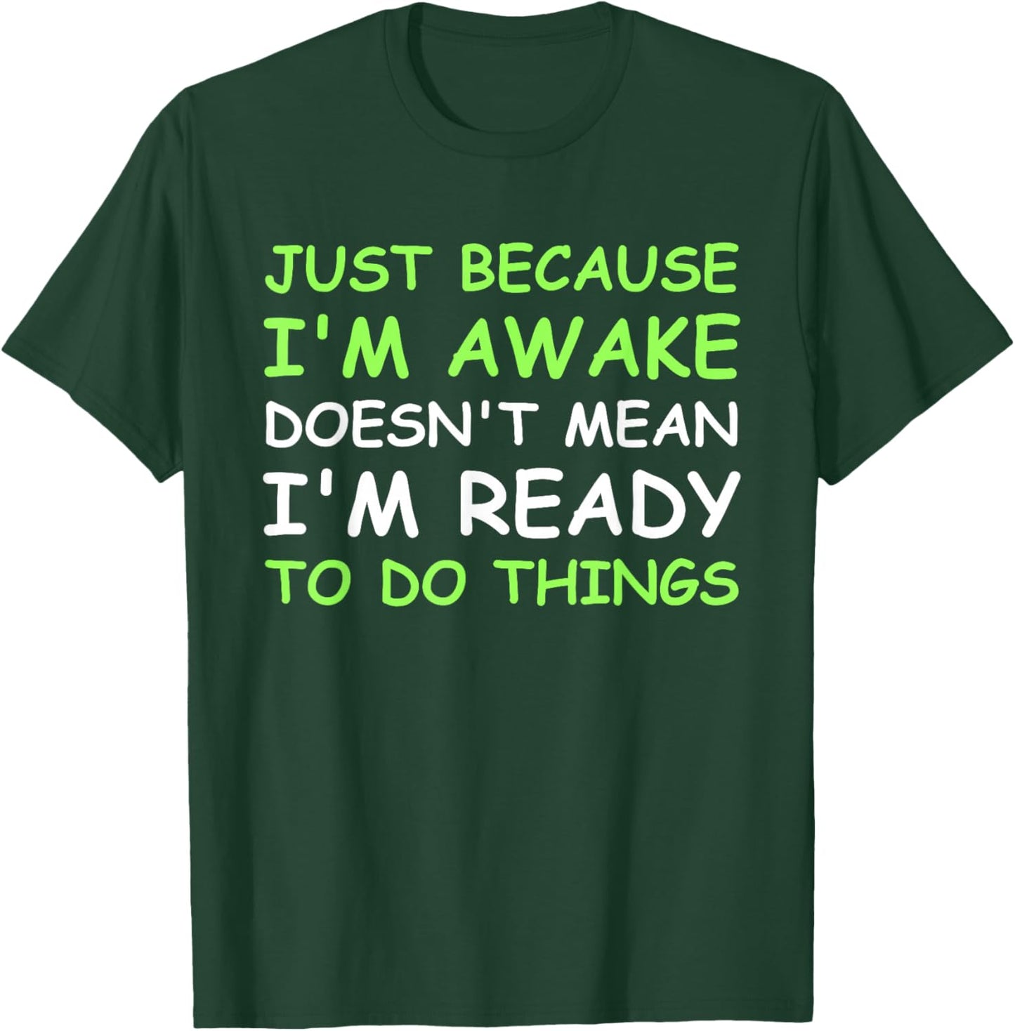 Just Because I'm Awake Funny Saying Women Teens Boys Girls T-Shirt - T-Shirt | Forest