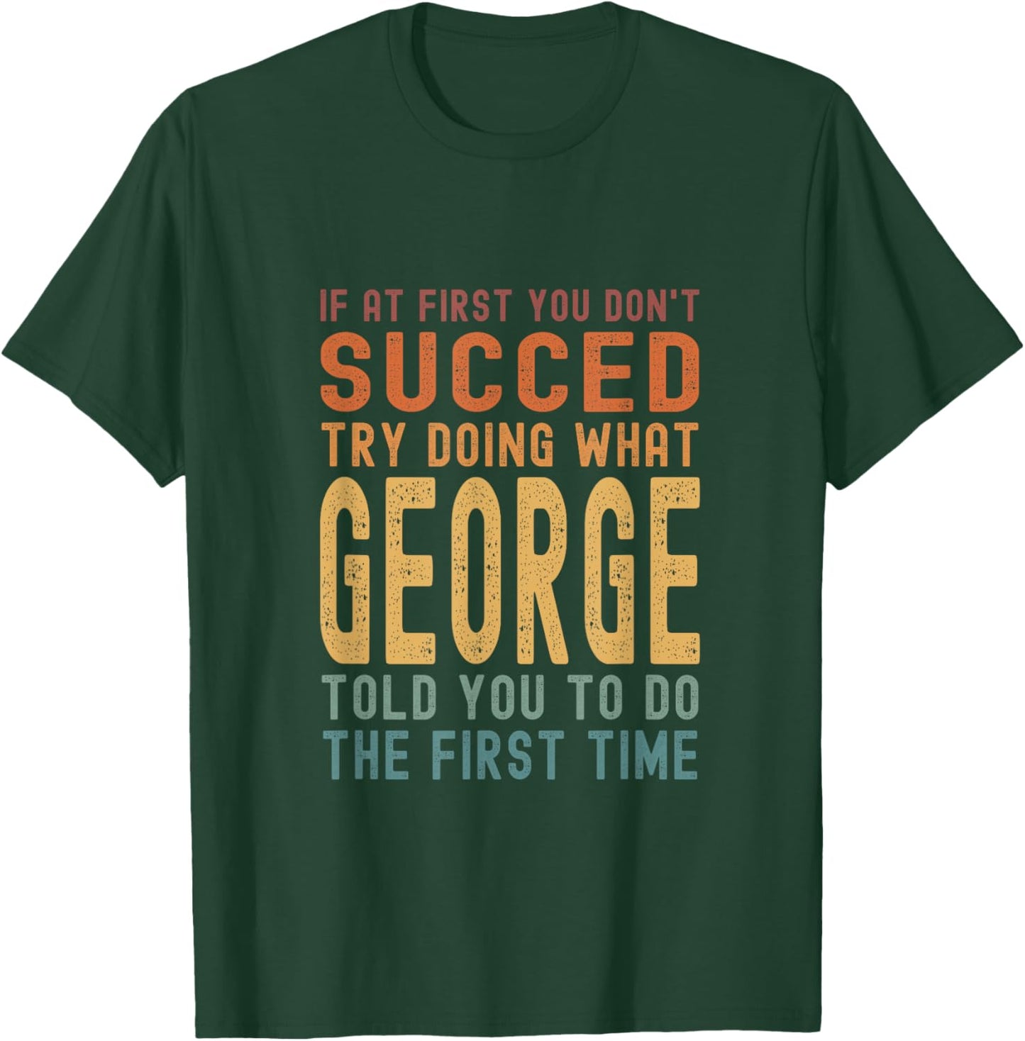 Try Doing What George Told You Funny Birthday George Name T-Shirt - T-Shirt | Forest
