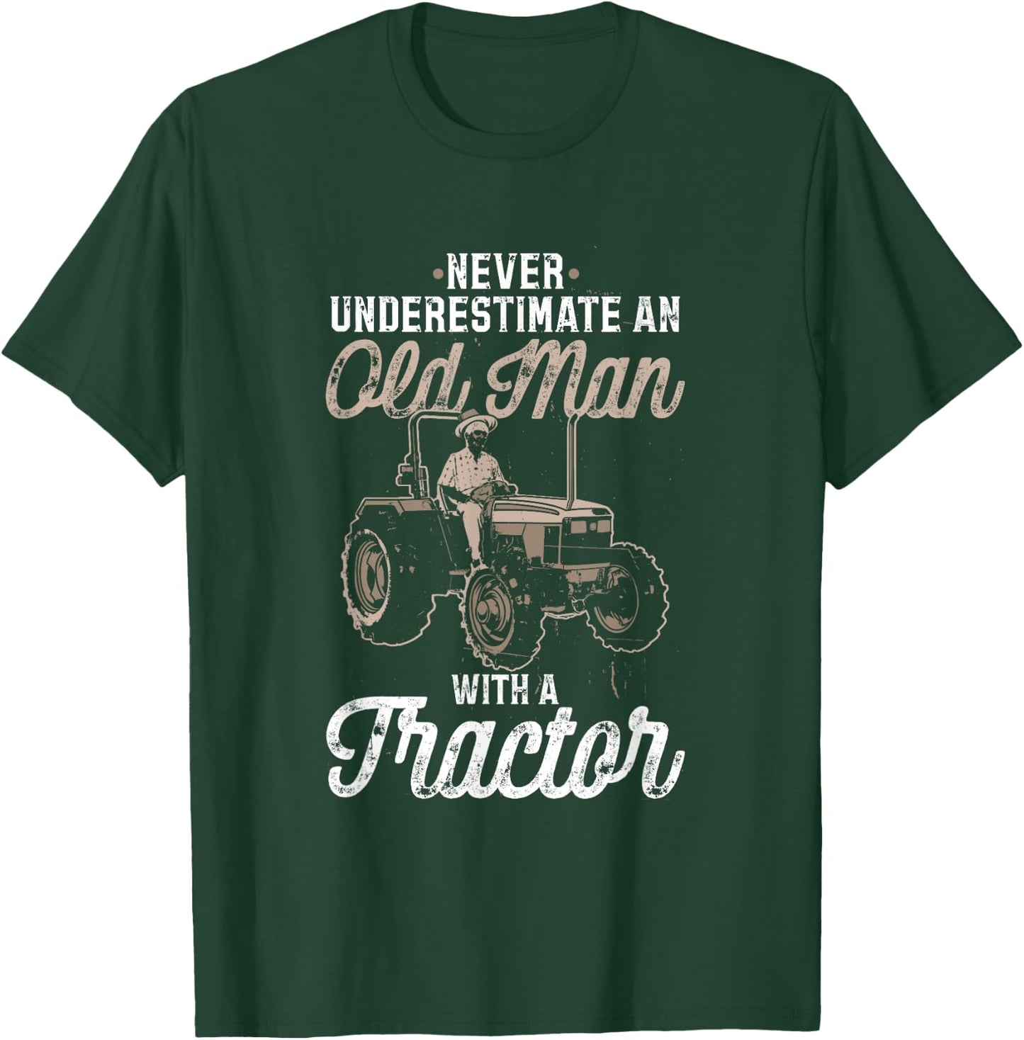 Never Underestimate An Old Man With A Tractor - funny farmer T-Shirt - T-Shirt | Forest