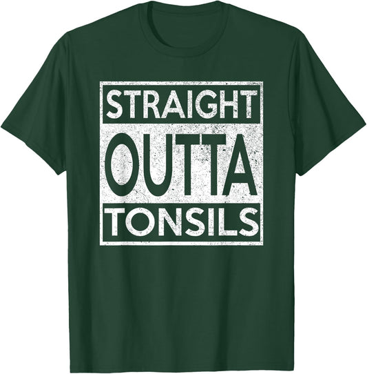 Funny Straight Outta Tonsils Removal Surgery Recovery gift T-Shirt - T-Shirt | Forest