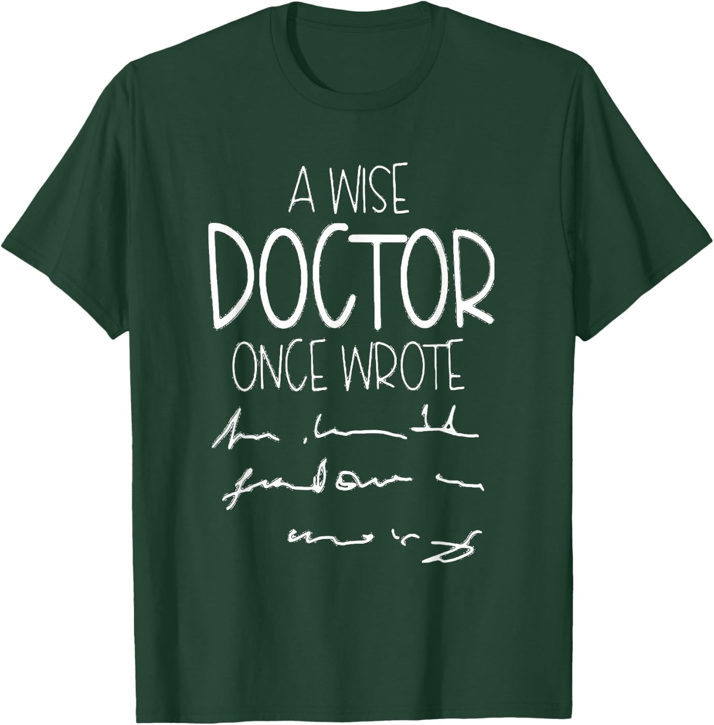 A Wise Doctor Once Wrote Funny Medical Doctor Handwriting T-Shirt - T-Shirt | Forest