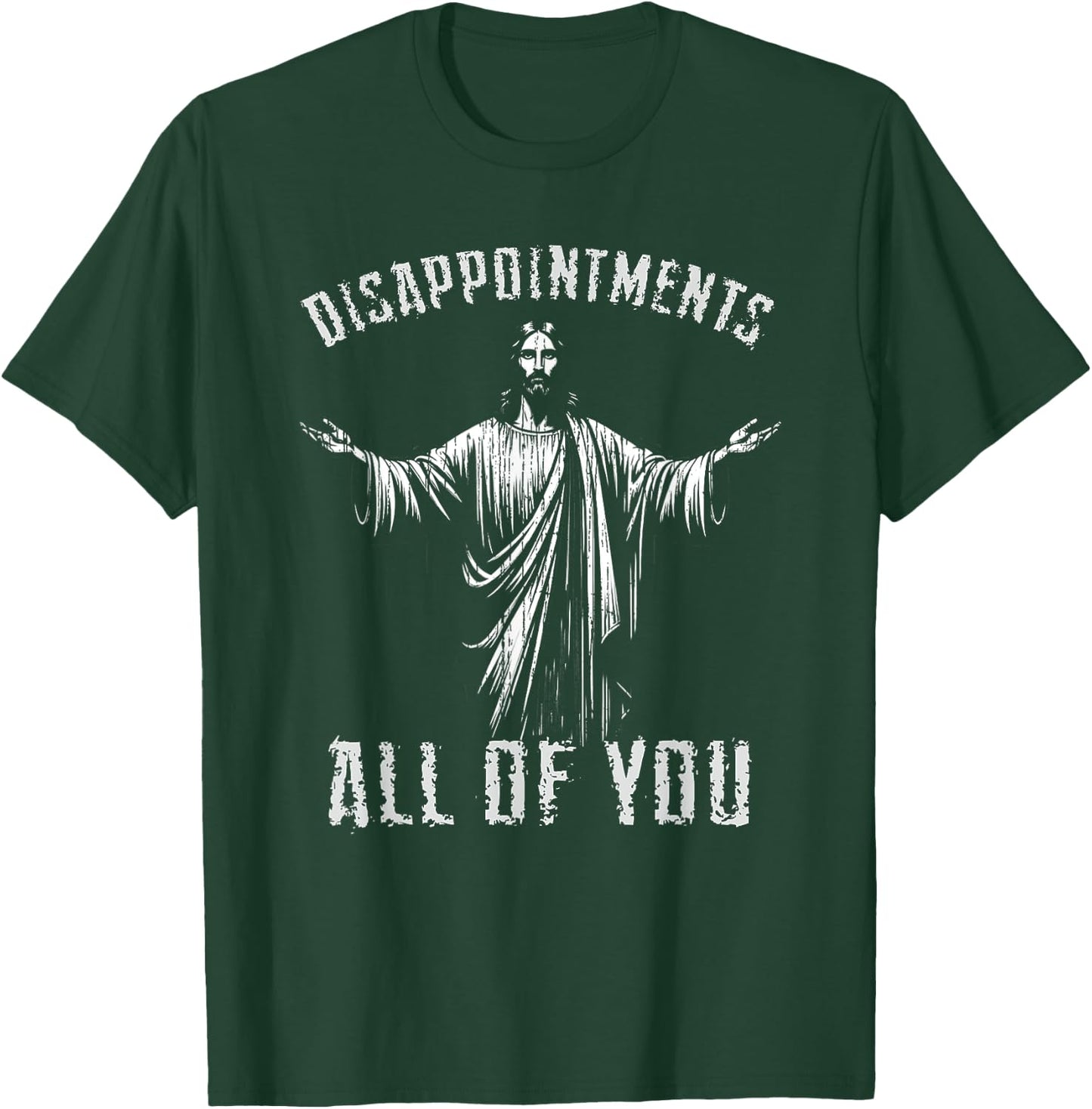 Disappointments Sarcastic All Of You Christian Jesus T-Shirt - T-Shirt | Forest
