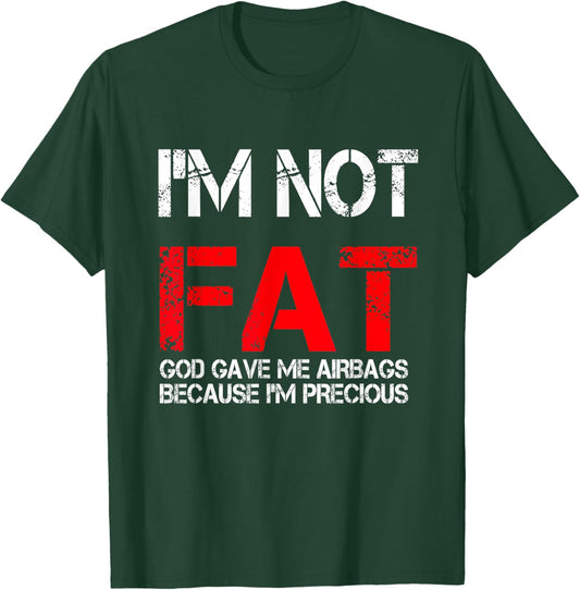 I'm not fat god gave me airbags because i'm precious T-Shirt - T-Shirt | Forest