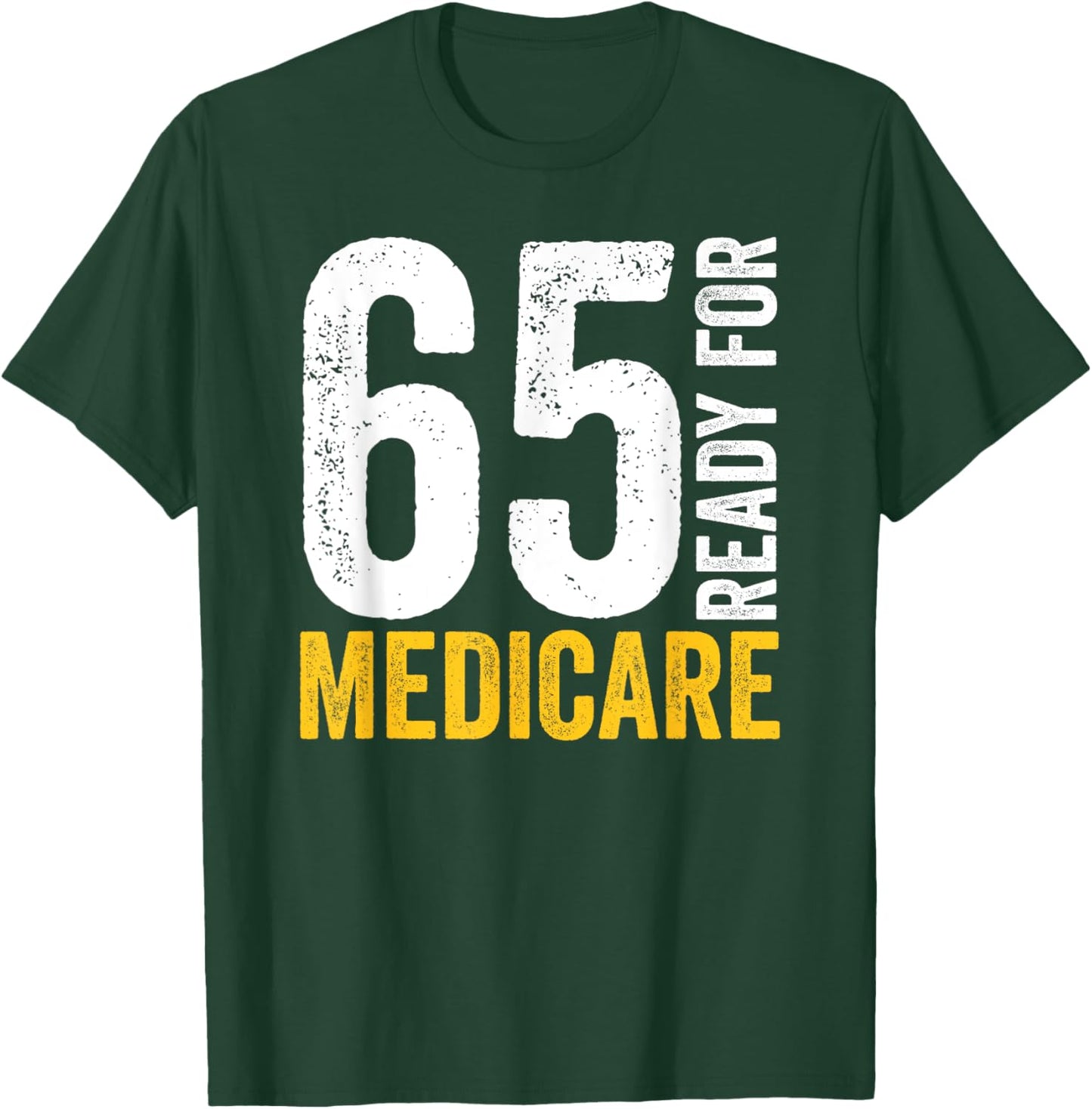 65 Ready For Medicare Old Age Senior Citizens Men Women T-Shirt - T-Shirt | Forest