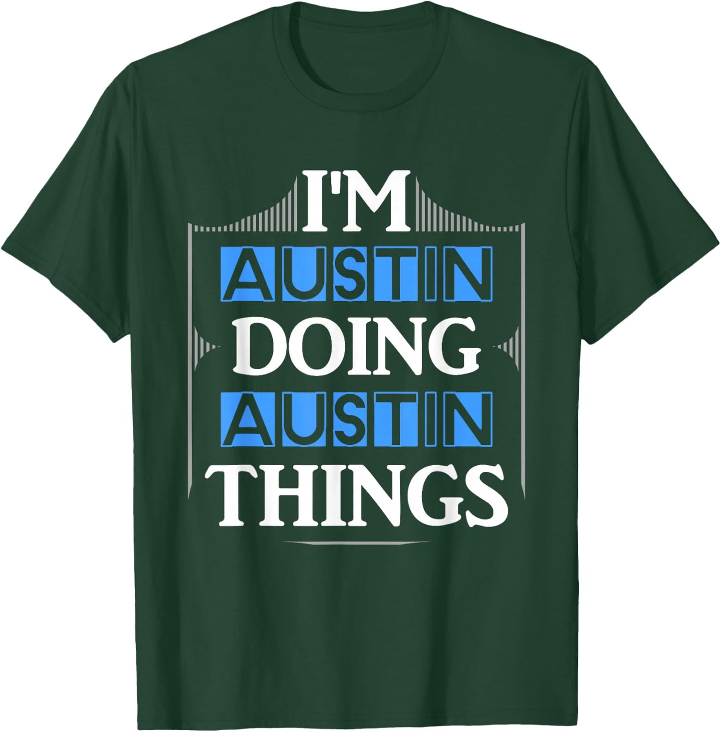 I'm Austin Doing Austin Things Funny First Name Gift T-Shirt - T-Shirt | Forest