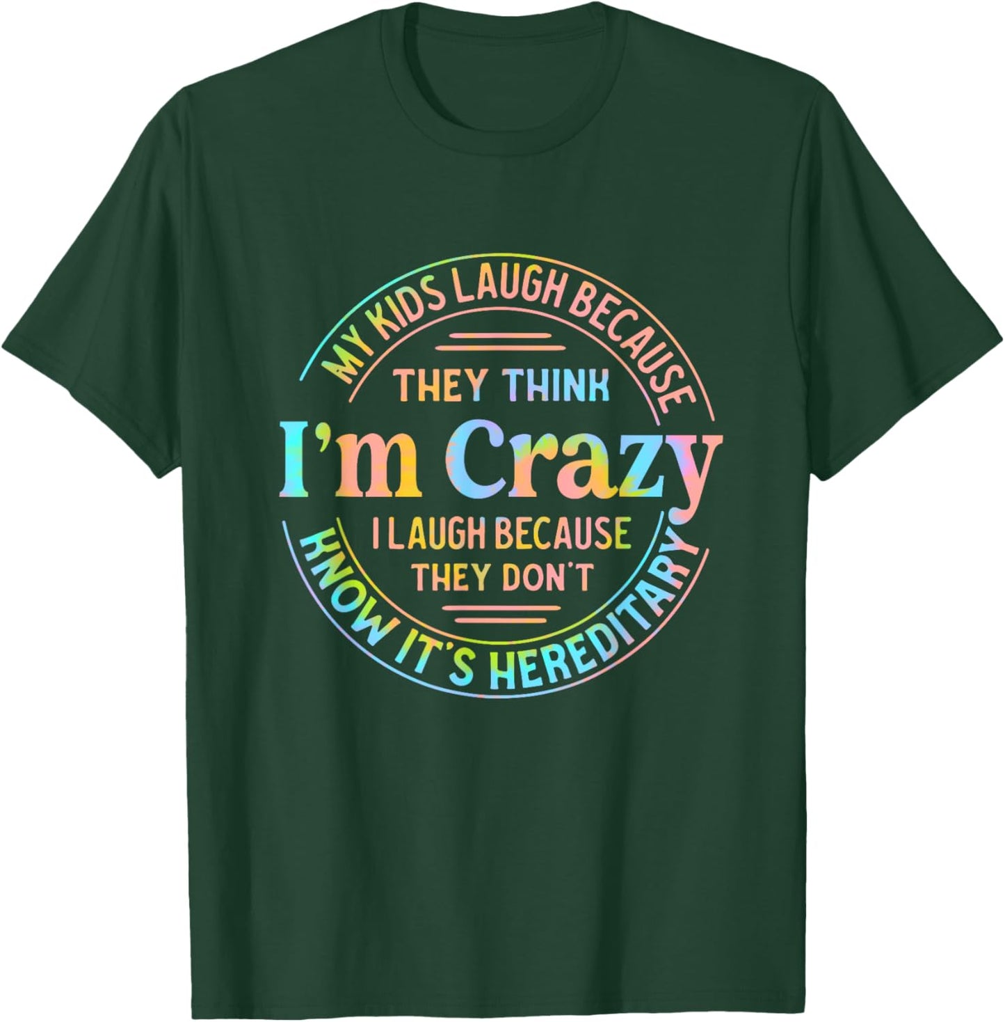 My Kids Laugh Because They Think I'm Crazy I Laugh T-Shirt - T-Shirt | Forest
