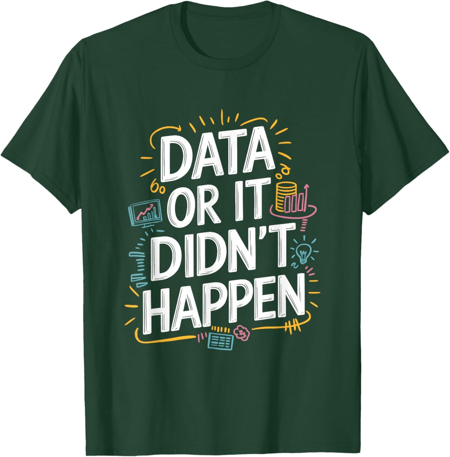 Data Or It Didn'T Happen, Data Science And Data Scientist T-Shirt - T-Shirt | Forest