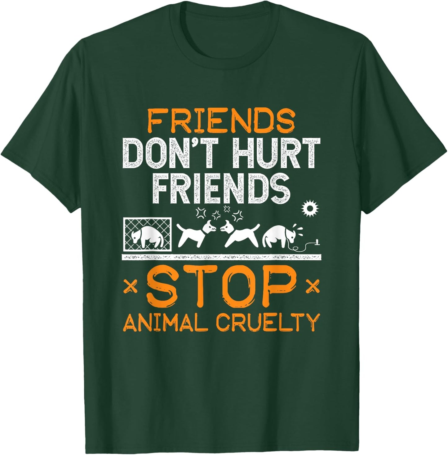 Stop Animal Cruelty Friends Don't Hurt Friends Animal Rights T-Shirt - T-Shirt | Forest