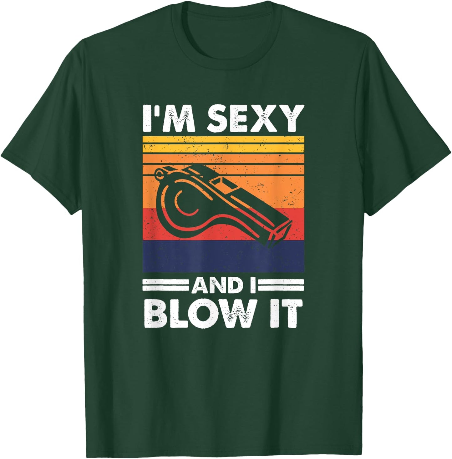 I'm sexy and I blow it, Funny Referee and Sports Coach T-Shirt - T-Shirt | Forest