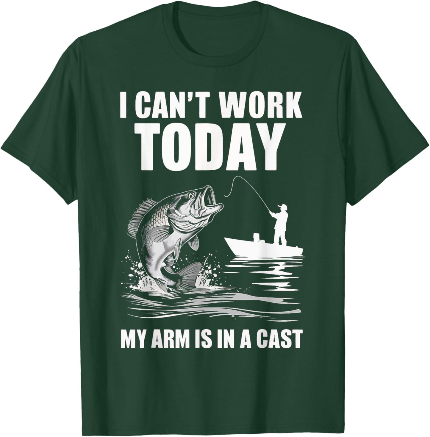 I Can't Work Today My Arm Is In A Cast Fishing T-Shirt - T-Shirt | Forest