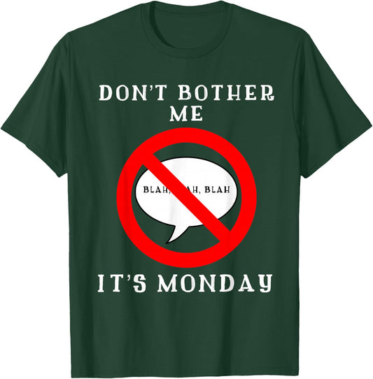 I Hate Monday Shirt | Dont Bother Me Its Monday Funny T-Shirt - T-Shirt | Forest