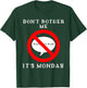 I Hate Monday Shirt | Dont Bother Me Its Monday Funny T-Shirt - T-Shirt | Forest