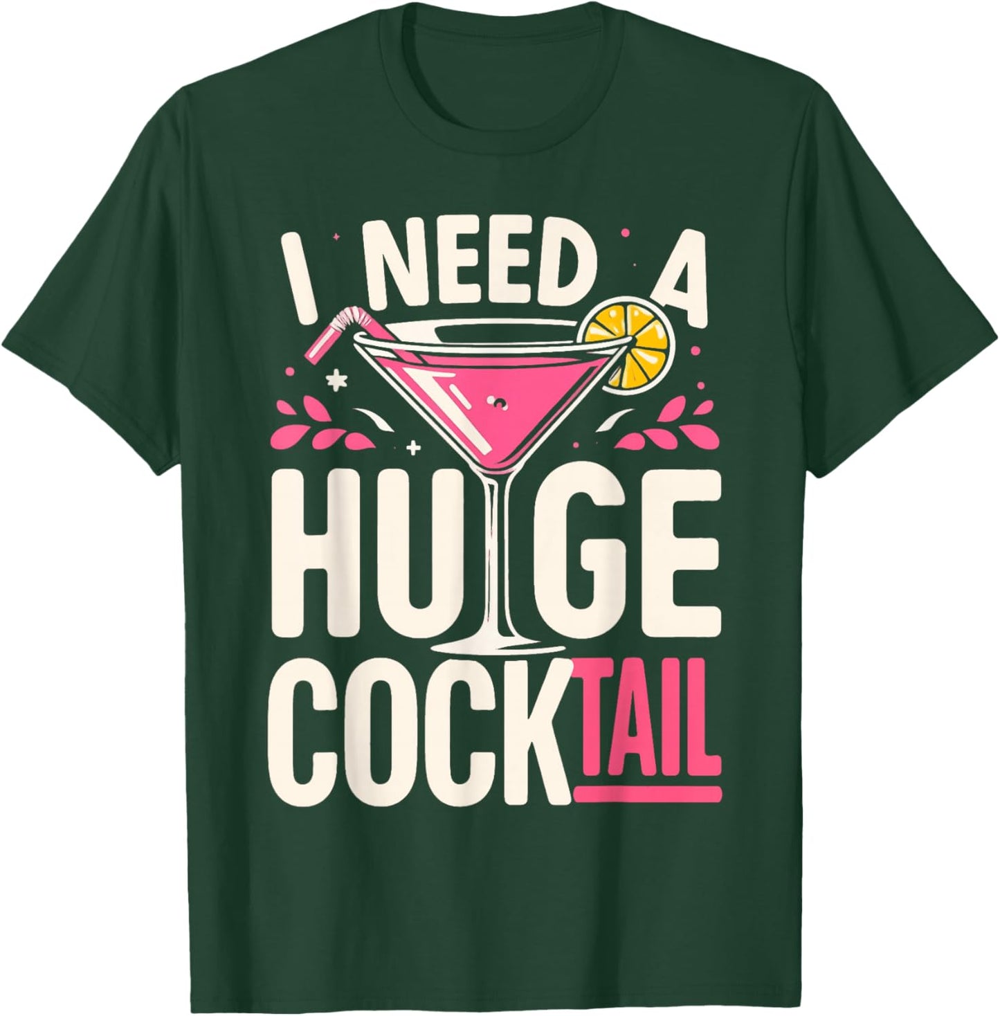 I Need a Huge Cocktail Adult Joke Funny Drinking Quote T-Shirt - T-Shirt | Forest