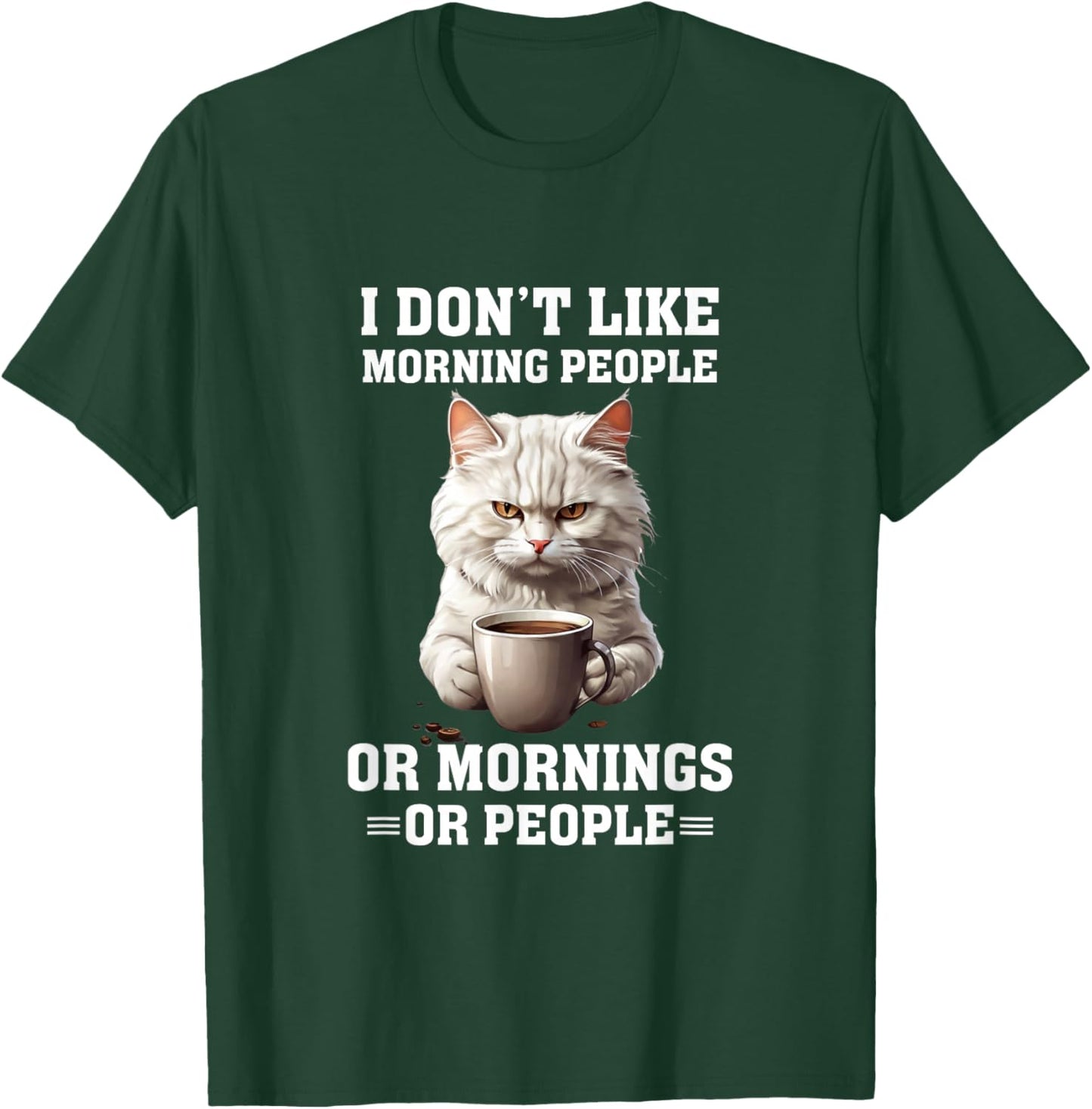 I Don't Like Morning People Funny Cat Coffee Lover T-Shirt - T-Shirt | Forest