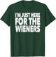 I'm Just Here For The Wieners Hot Dogs T-Shirt - T-Shirt | Forest