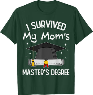 I Survived My Mom's Master's Degree T-Shirt - T-Shirt | Forest
