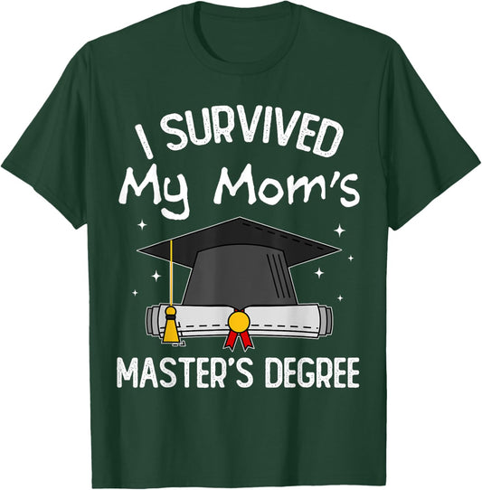 I Survived My Mom's Master's Degree T-Shirt - T-Shirt | Forest