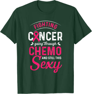 Fighting Cancer Going Through Chemo And Still This Sexy T-Shirt - T-Shirt | Forest