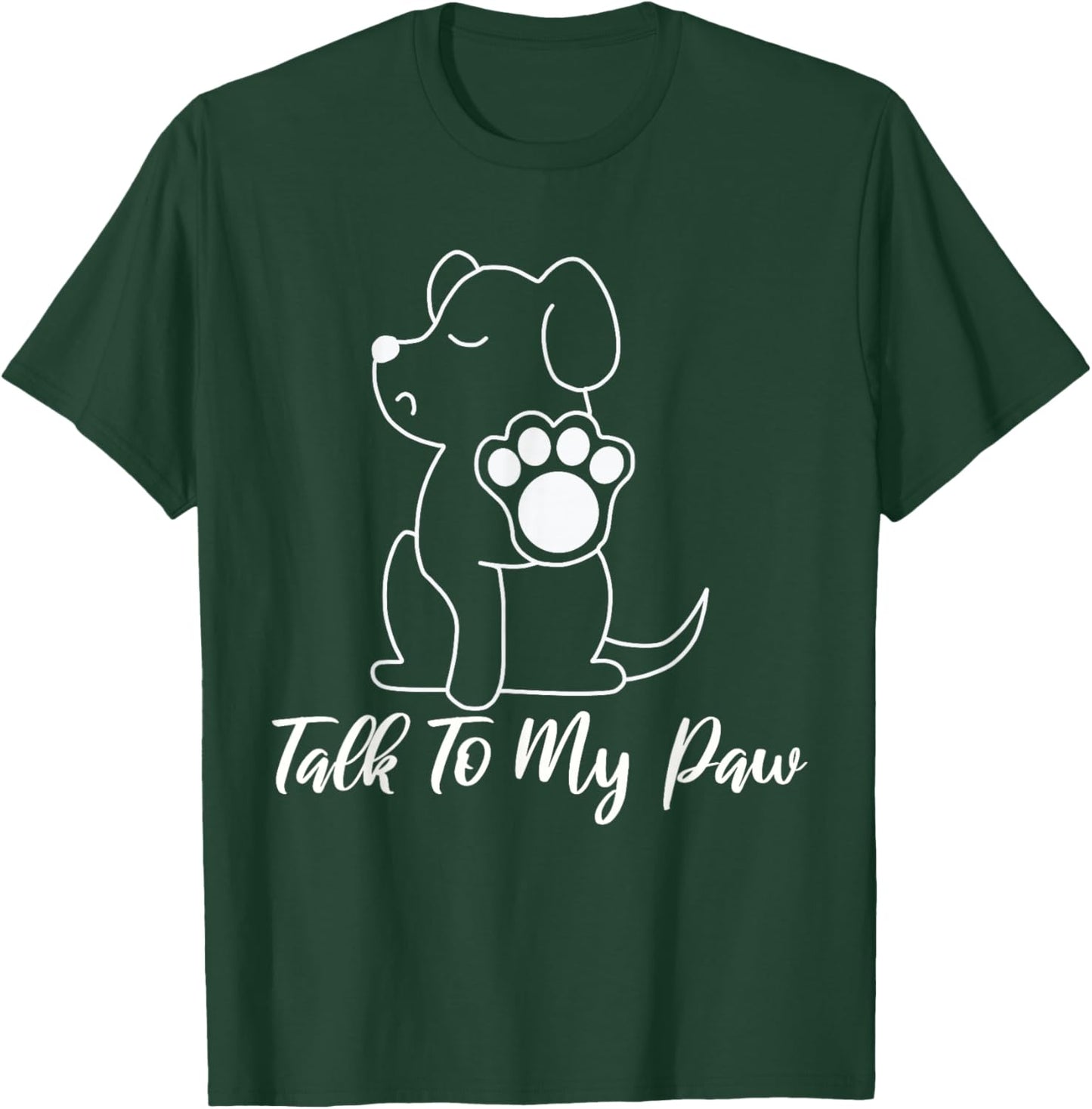 Dog - Talk To My Paw T-Shirt - T-Shirt | Forest