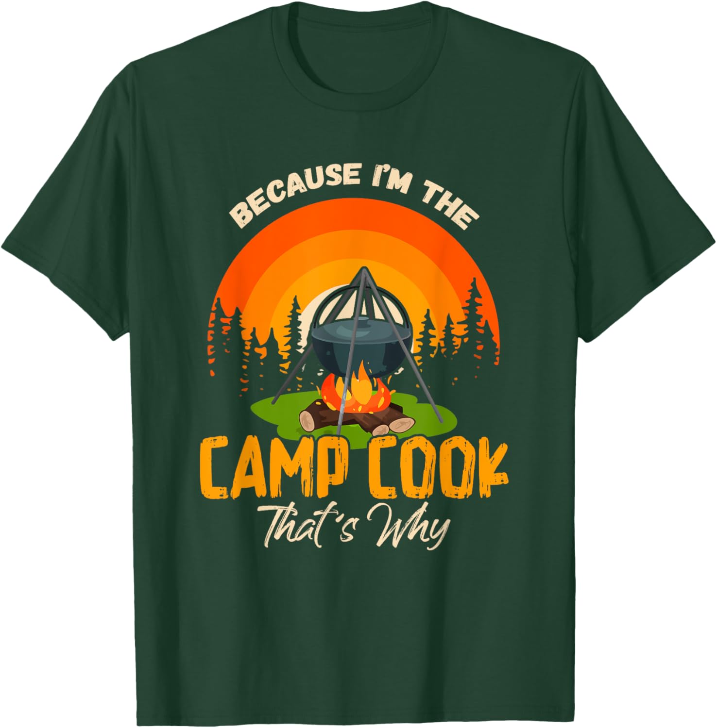 Because I'm Camp Cook Funny Outdoor Cooking Camping T-Shirt - T-Shirt | Forest