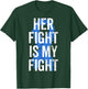 Colon Cancer Awareness Colonoscopy Her Fight Is My Fight T-Shirt - T-Shirt | Forest