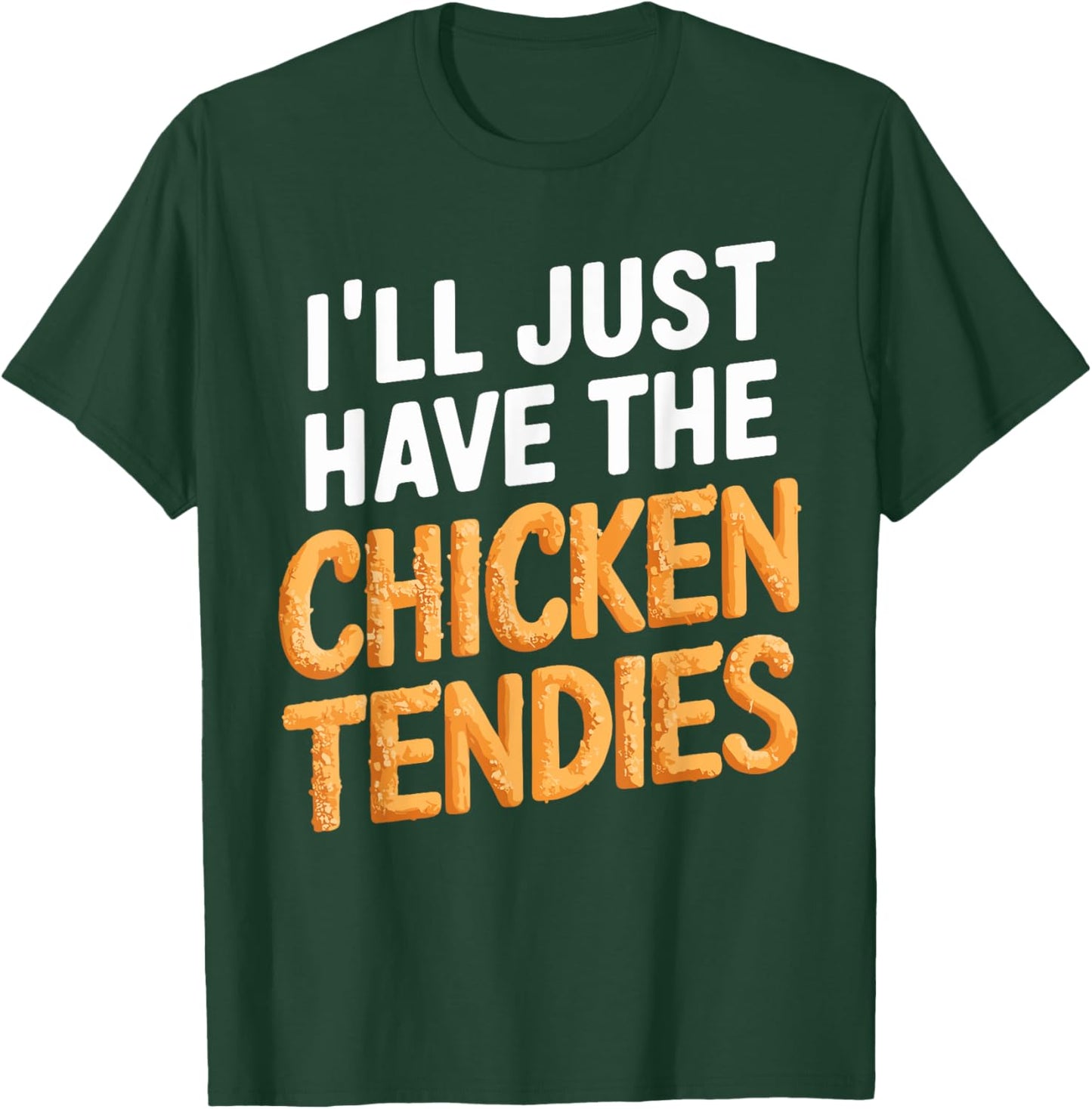 I'll Just Have The Chicken Tendies Funny Chicken Tenders T-Shirt - T-Shirt | Forest
