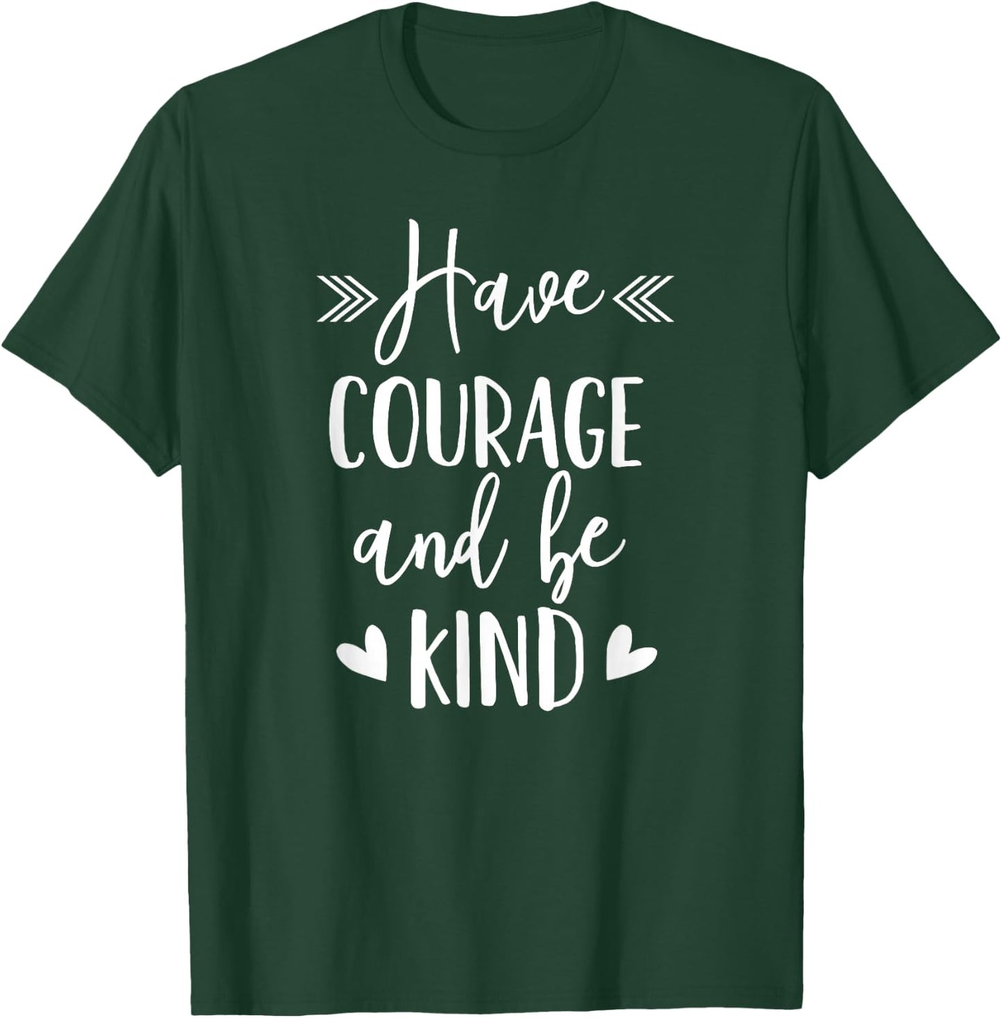 Have Courage And Be Kind - Uplifting Positive Slogan T-Shirt - T-Shirt | Forest
