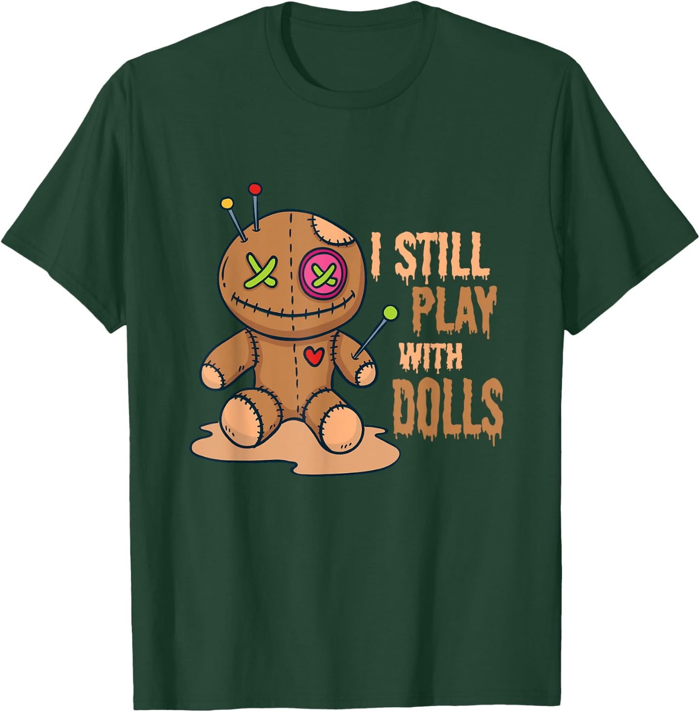 Creepy Voodoo Doll Halloween I Still Play With Dolls T-Shirt - T-Shirt | Forest