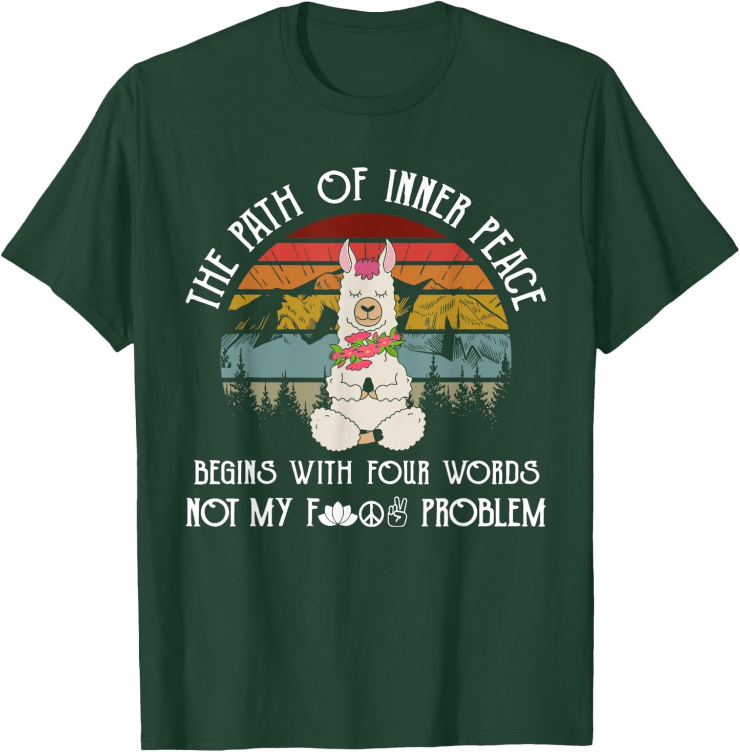 The Path To Inner Peace Begins With Four Words Funny T-Shirt - T-Shirt | Forest