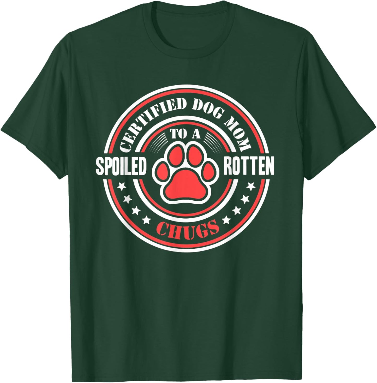 Certified Dog Mom to a Spoiled Rotten Chugs T-Shirt - T-Shirt | Forest