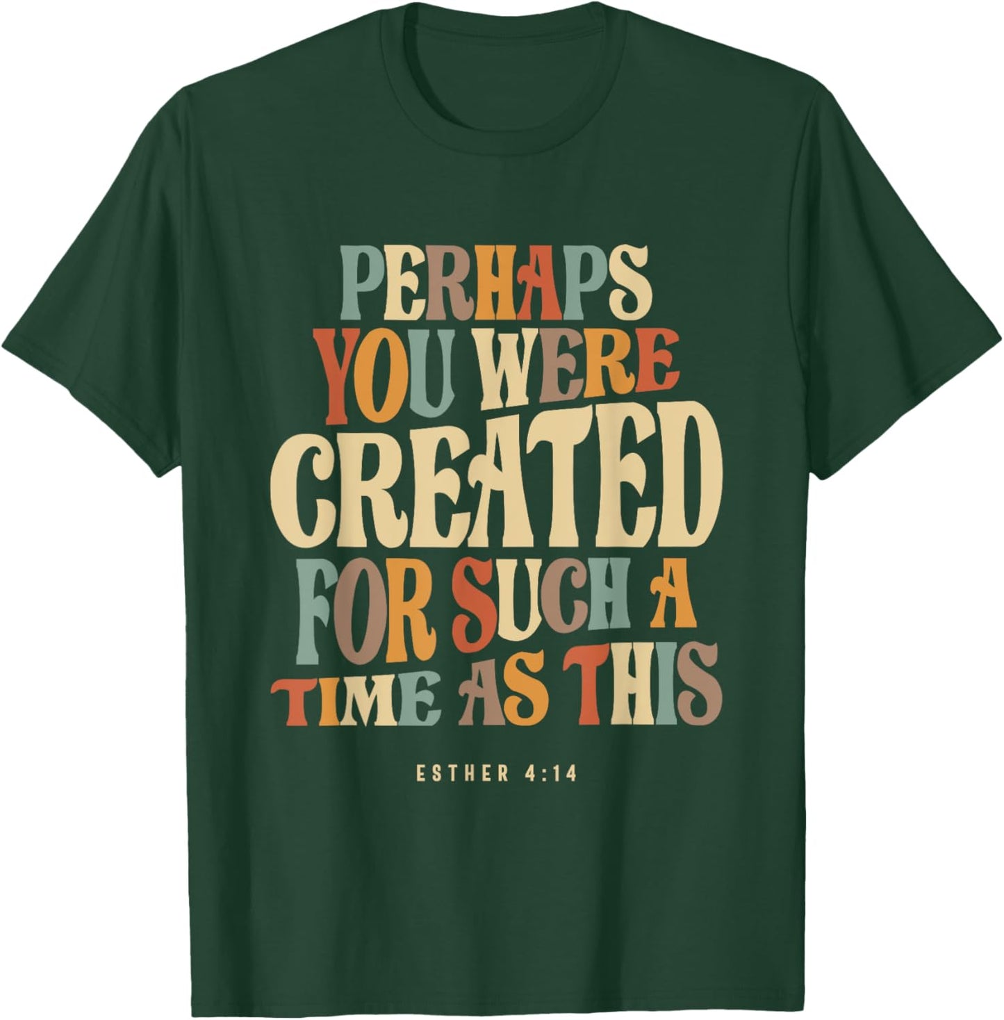 Perhaps You Were Created For Such A Time As This Esther 4:14 T-Shirt - T-Shirt | Forest