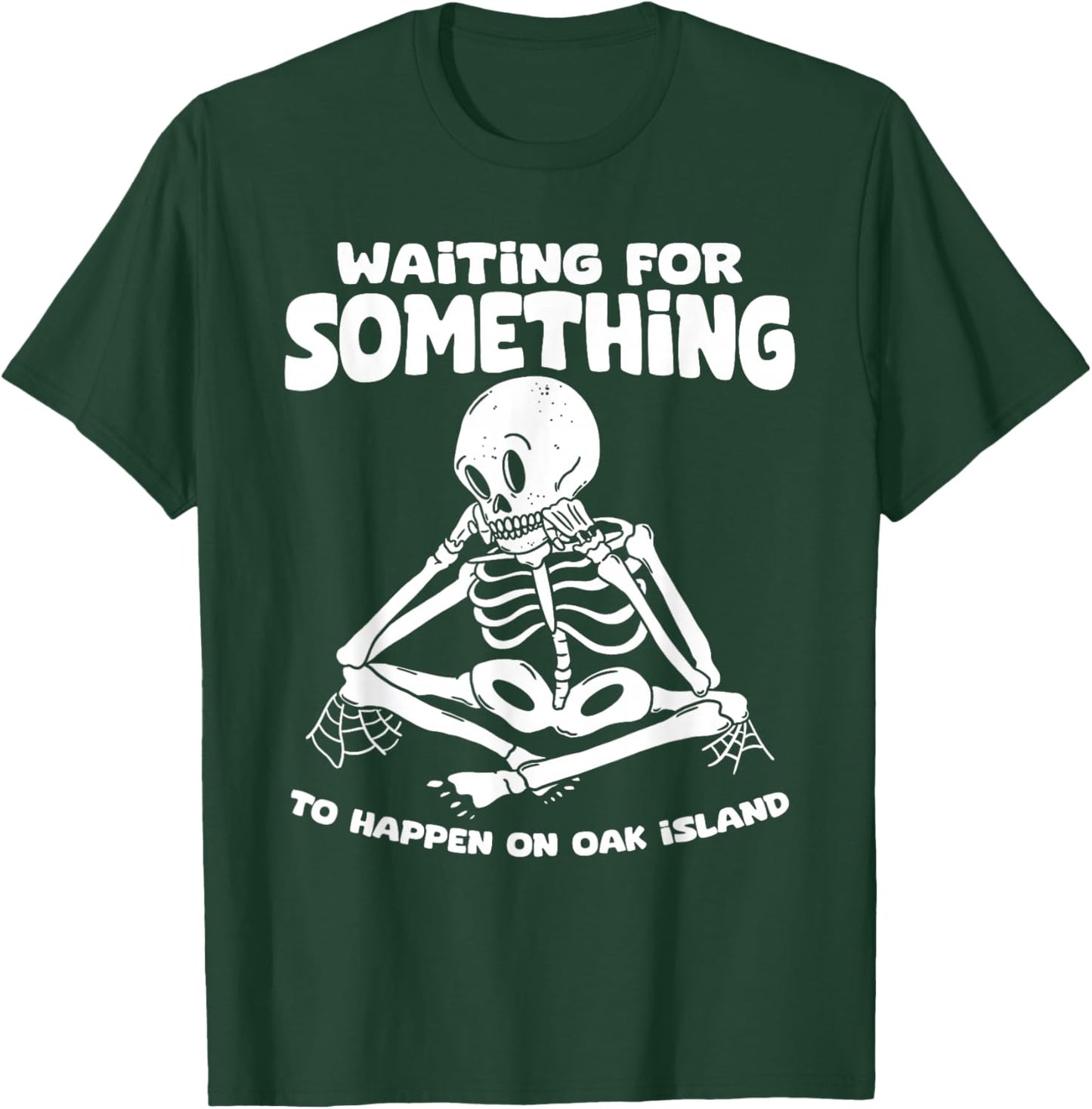 Funny Skeleton Waiting for Something To Happen on Oak Island T-Shirt - T-Shirt | Forest