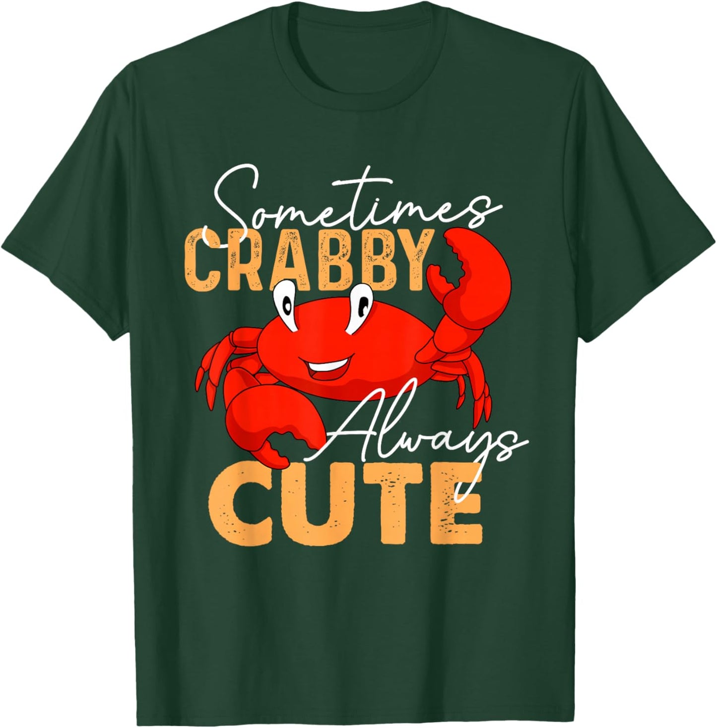 Sometimes Crabby Always Cute - Crabber Crustacean Sea Lover T-Shirt - T-Shirt | Forest
