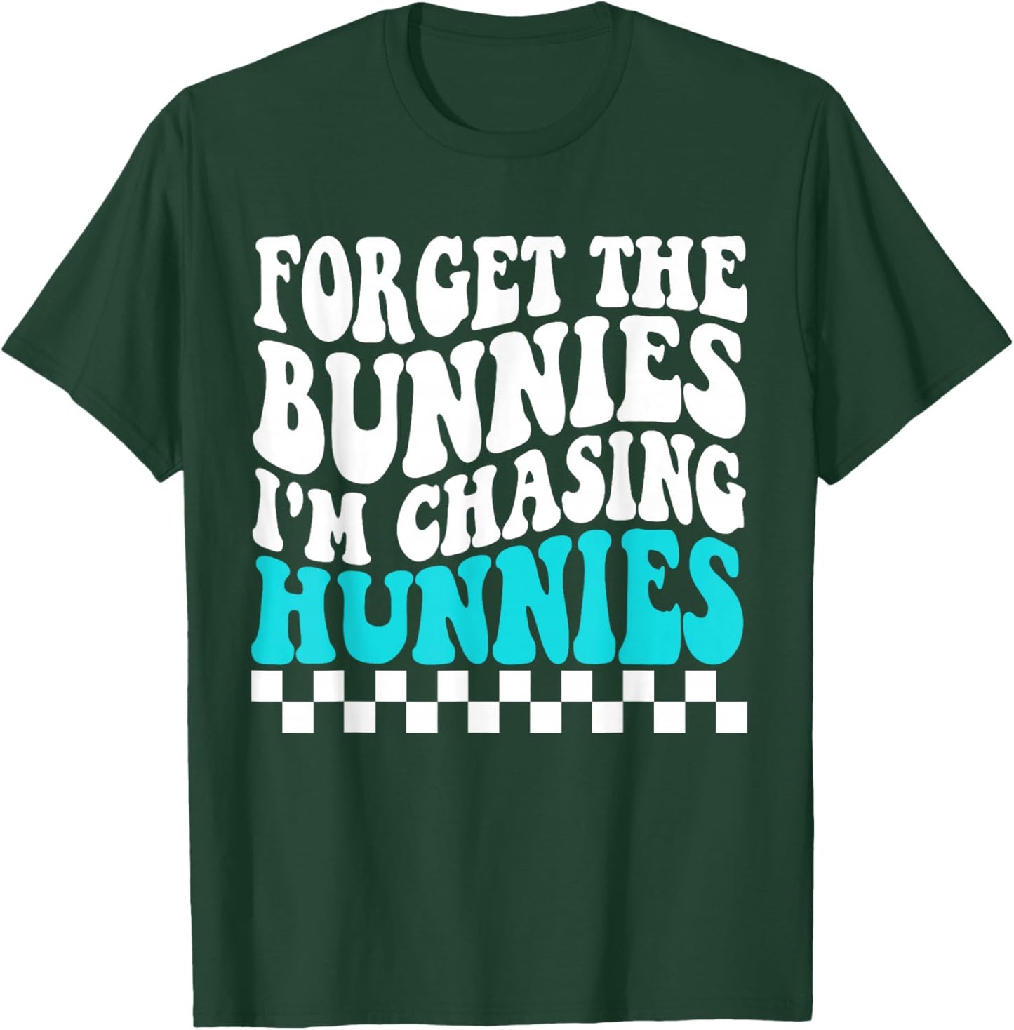 Forget The Bunnies I'm Chasing Hunnies Toddler Funny Easter T-Shirt - T-Shirt | Forest