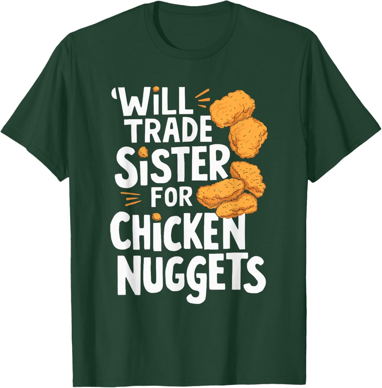 Will Trade Sister for Chicken Nuggets T-Shirt - T-Shirt | Forest