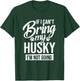 If I Can't Bring My Husky - Funny Husky Lover Shirt Gift T-Shirt - T-Shirt | Forest