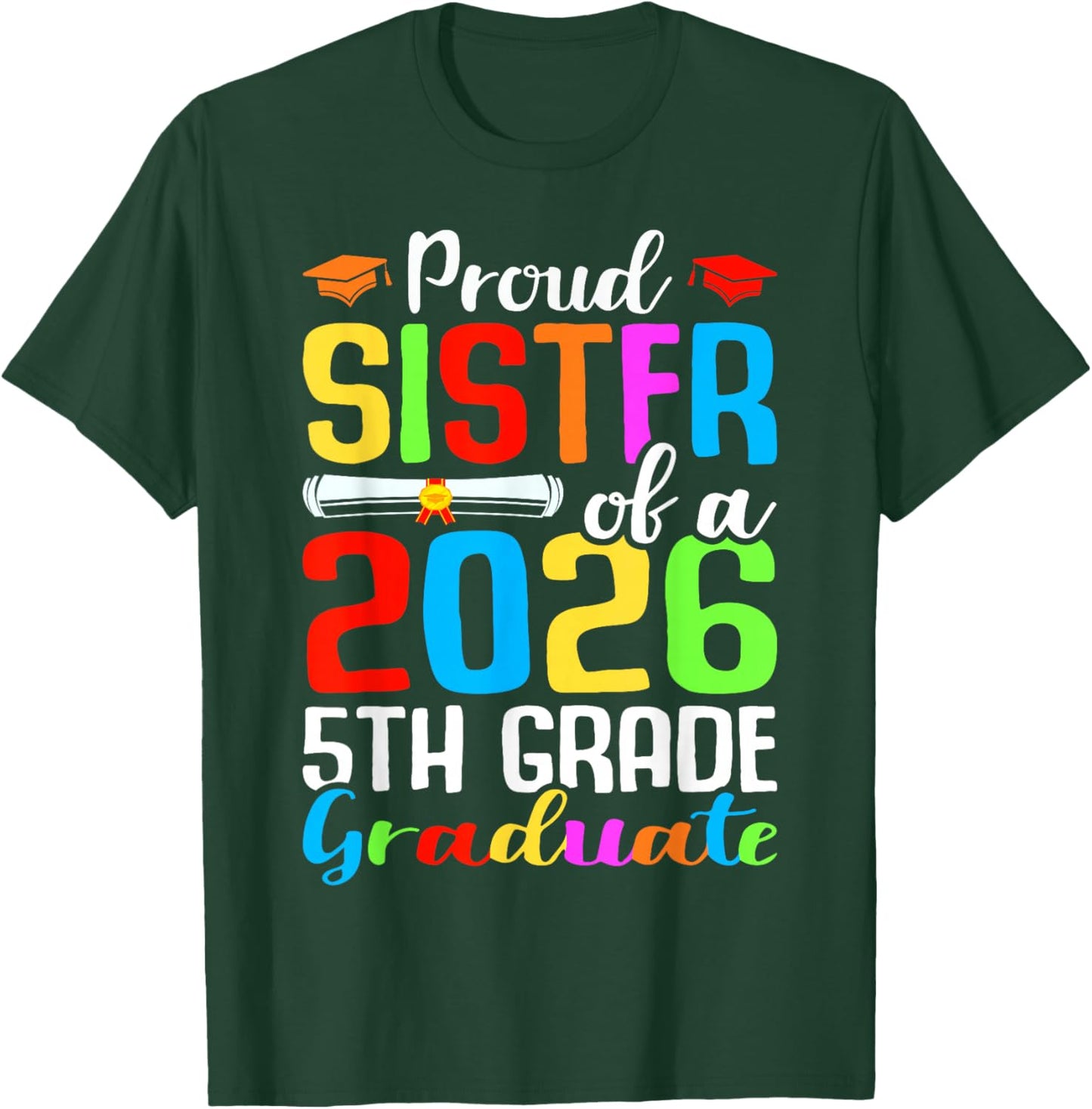 Proud Sister Of A 2026 5th Grade Graduate Graduation Day T-Shirt - T-Shirt | Forest