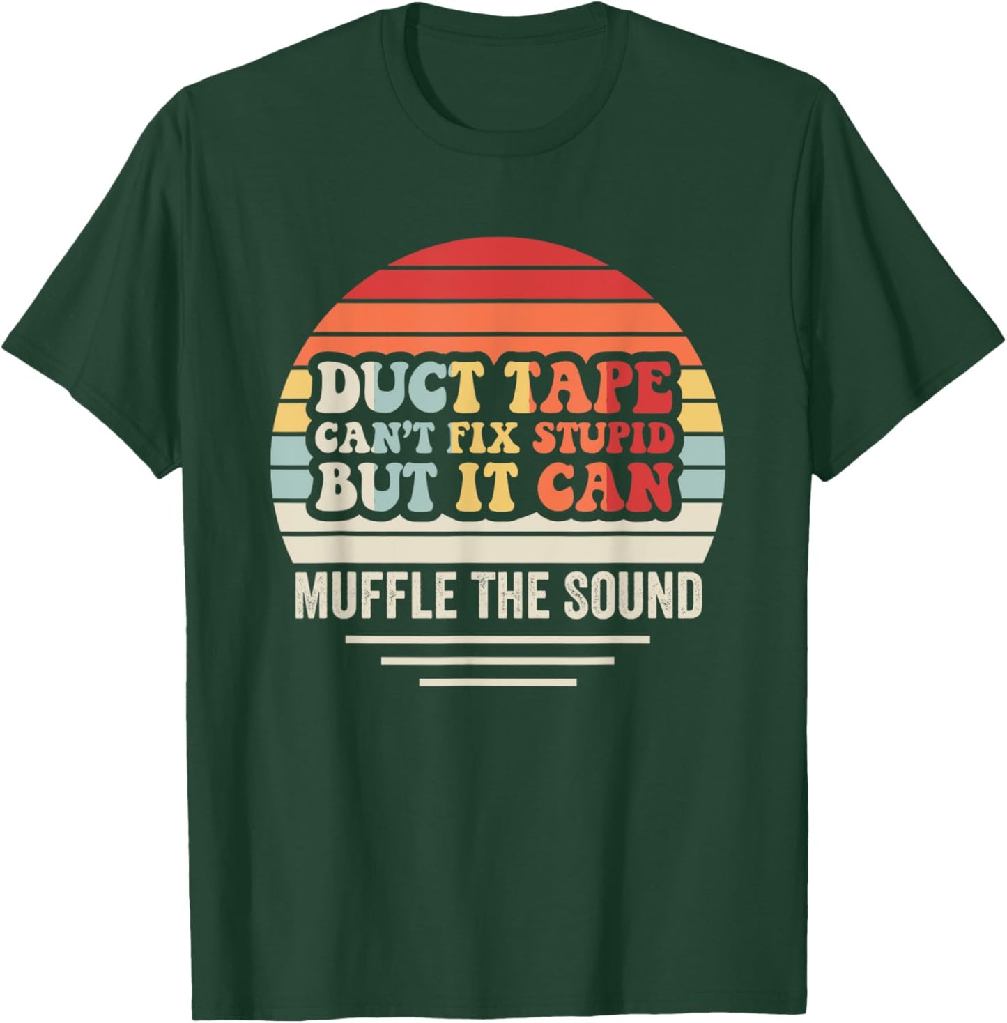 Duct Tape Can't Fix Stupid But It Can Muffle T-Shirt - T-Shirt | Forest